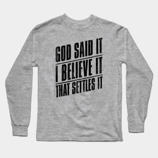 God Said It I Believe It That Settles It // Black Long Sleeve T-Shirt